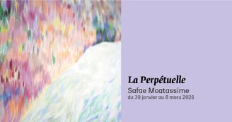 Exposition - Safae Moatassime - La Perpétuelle