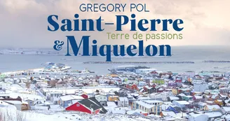 Exposition - Saint-Pierre & Miquelon, Terre de passions