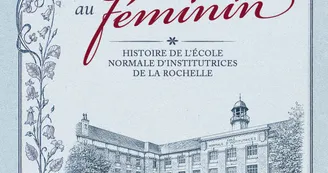 Exposition - Enseigner au féminin. Histoire de l’École normale d’institutrices de La Rochelle